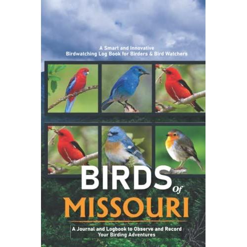 Birds Of Missouri: A Smart And Innovative Bird Watching Log Book For Birders, Local Backyard Birders & Bird Watchers (Gift Idea For Kids, Teens & ... Life List Practical Bird Sighting Journal