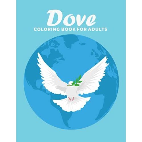 Dove Coloring Book For Adults: An Adults Coloring Book Pigeon Or Dove Designs For Stress Relief & Relaxation
