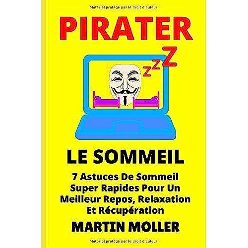 Pirater Le Sommeil: 7 Astuces De Sommeil Super Rapides Pour Un Meilleur Repos, Relaxation Et Récupération (Hack It)