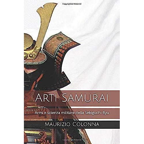 Arti Samurai: Armi E Scienza Militare Della Sekiguchi Ryu