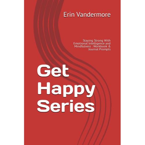 Get Happy Series: Staying Strong With Emotional Intelligence And Mindfulness : Workbook & Journal Prompts