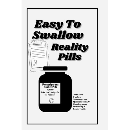Easy To Swallow Reality Pills: Color And Journal Your Way Through Reality With A Dose Of Kindness