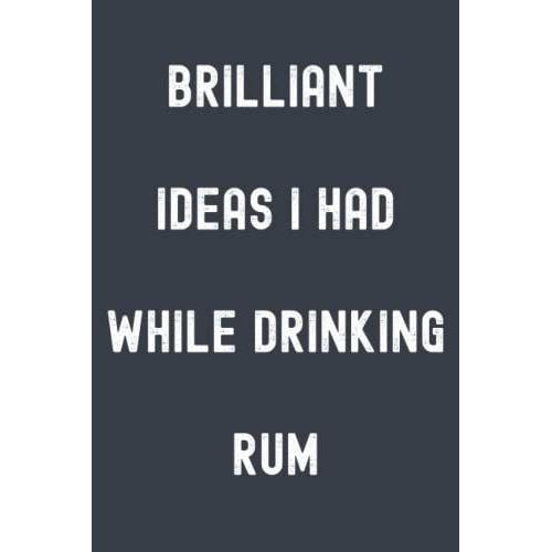 Brilliant Ideas I Had While Drinking Rum Notebook: Chimney Grey Matte Finish Lined Journal, 120 Pages, 6 X 9, Gift For Thinkers, List Makers And ... Ideas I Had While Drinking Rum Journal)