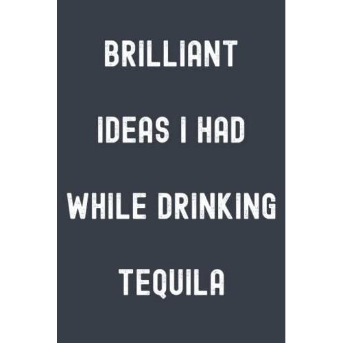 Brilliant Ideas I Had While Drinking Tequila Notebook: Chimney Grey Matte Finish Lined Journal, 120 Pages, 6 X 9, Gift For Thinkers, List Makers And ... Ideas I Had While Drinking Tequila Journal)