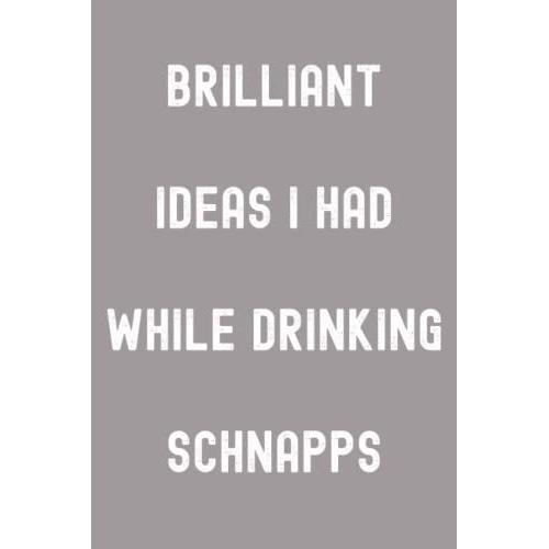 Brilliant Ideas I Had While Drinking Schnapps Notebook: Heather Plume Smoke Grey Matte Finish Lined Journal, 120 Pages, 6 X 9, Gift For Thinkers, ... Ideas I Had While Drinking Schnapps Journal)