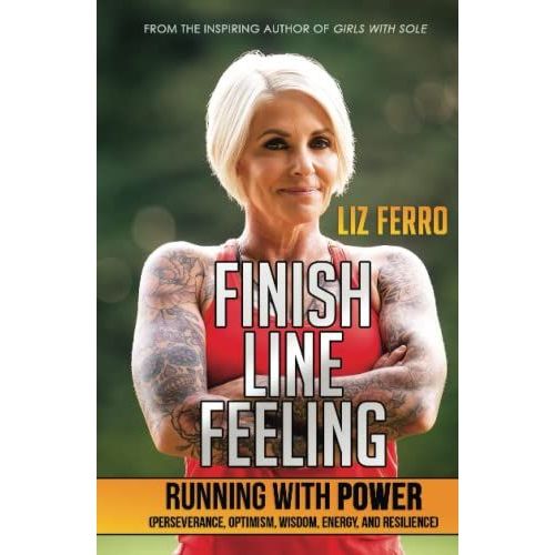 Finish Line Feeling: Running With Power (Perseverance, Optimism, Wisdom, Energy, And Resilience)