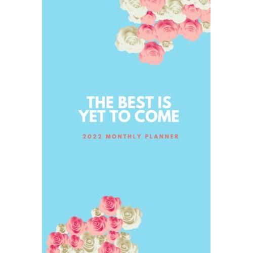 The Best Is Yet To Come: 2022 Two-Page Monthly Planner