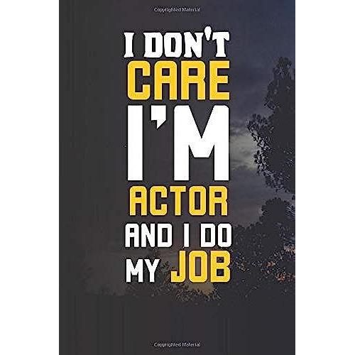 I'dont Carre I'm Actor And I Do My Job: Lined Journal -Birthday Gift Notebook -Work Book - Notebook