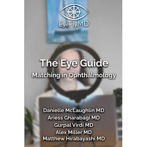 The Eye Guide: Matching In Ophthalmology (The Eyeflymd Eye Guide)
