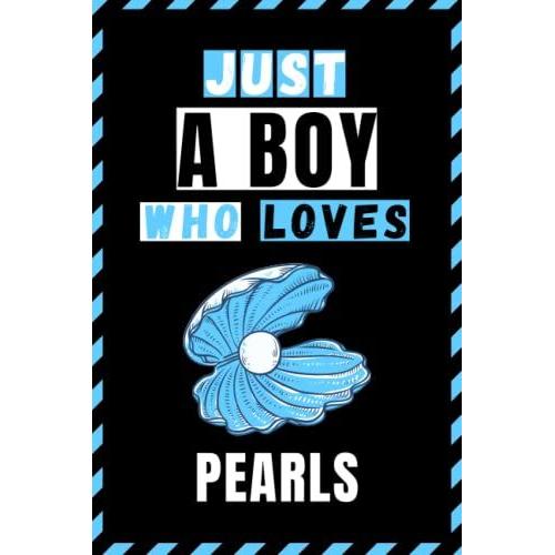 Just A Boy Who Loves Pearl Sketchbook: Cute Funny Gift For Pearl Lovers | Pearl Sketching Book For Boys |Sketch Book For Kids | 6x9 Inches ,110 Pages