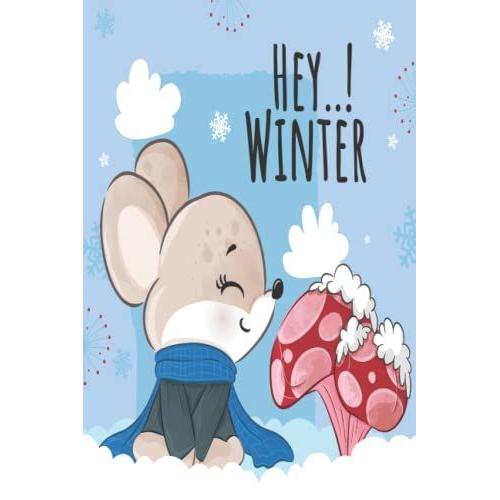 Hey Winter Mouse And Mushrooms: Super Design For Kids, Writing Down Daily Habits, Diary, Best Gift For Mouse Lovers, 6" X 9" Journal For Kawaii Animal ... For K-2 Girls And Boys, Christmas Present