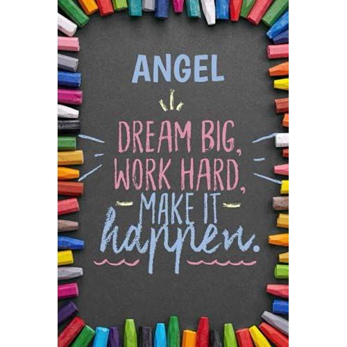 Dream Big Workhard Make It Happen Angel: Personalised Motivational Journal Notebook For Girls Named Angel. (Custom Name Journal, Blank Journal, Write ... Colorful Chalk Cover-Inspirational Quote(Ang