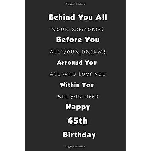 Behind You All Your Memories Before You All Your Dreams Happy 45th Birthday: Birthday Lined Notebook / Journal / Diary Gift / Unique Great Gift For Girls,110 Pages, 6x9 Inch, Matte Finish Cover