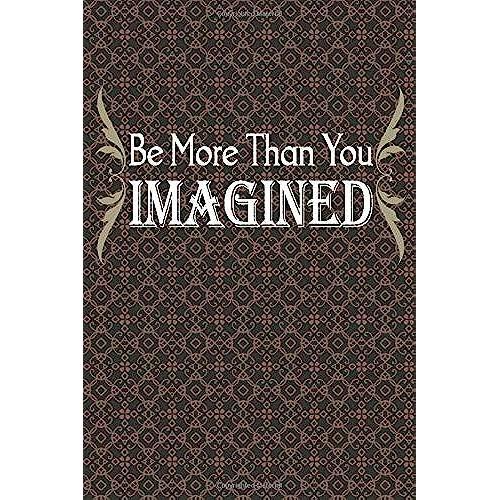 Be More Than You Imagined: Inspirational Journal Notebook, 6 X 9 Inches,120 Lined Writing Pages, Matte Finish