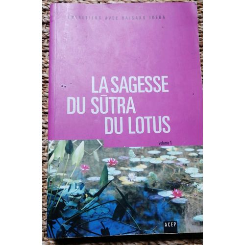 La Sagesse Du Sutra Du Lotus - Entretiens Avec Daisaku Ikeda (Vol. 1) Editions Acep 2004