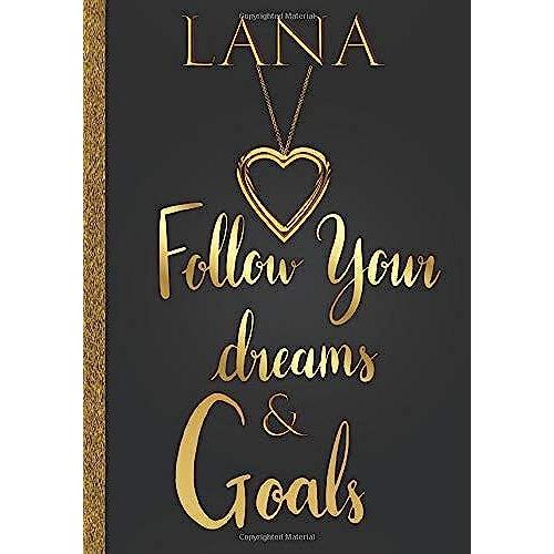 Lana Follow Your Dreams & Goals: Personalized Name Journal For Women & Girls Named Lana Gift Idea|Cute Dreams Tracker & Life Goals Setting Planner Inspirational Notebook