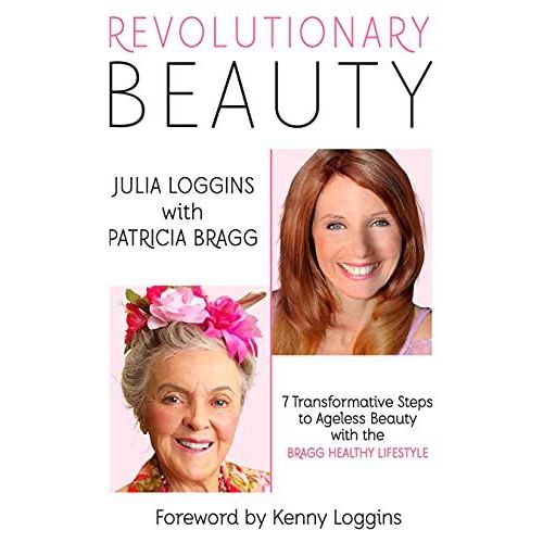 Revolutionary Beauty: 7 Transformative Steps To Ageless Beauty With The Bragg Healthy Lifestyle