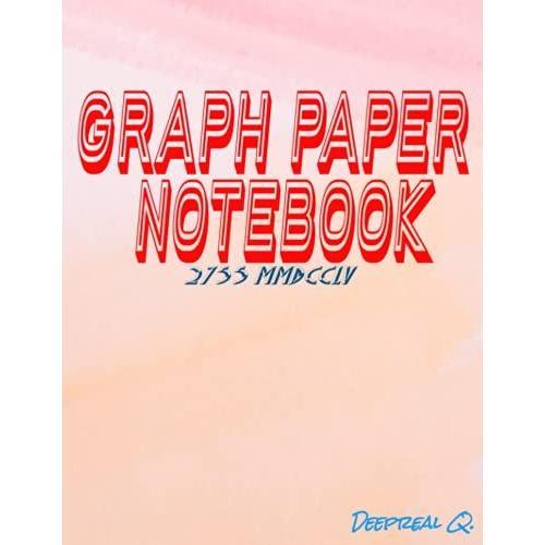 Graph Paper Notebook 2755 Mmdcclv: Composition Notebook Made Of 8.5" X 11" Area, 125 Prime White Pages, Resplendent Matte Cover.