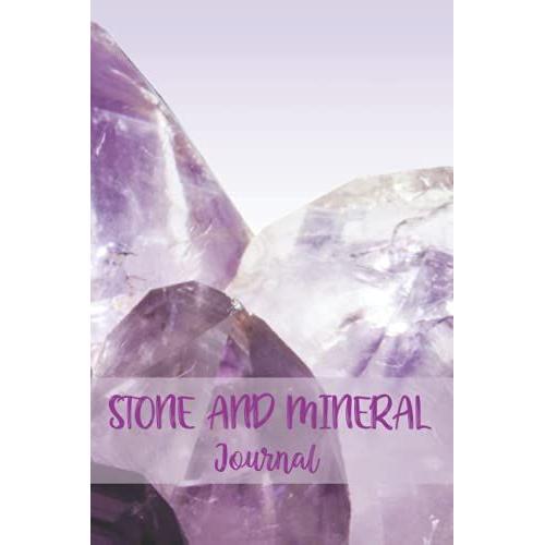 Stone And Mineral Journal: Keep Track Of Your Rock Hunting Adventure | Creative Gift For Rock Lovers, Rock Collectors, Or Geologists | Amethyst Cover Design.