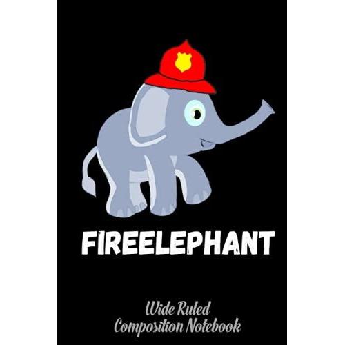 Fire Fighter Elephant Baby Firefighter Fireman Wide Ruled Composition Notebook: Journal For School Supplies | Firefighter, Firewoman, Fireman Dream Notebook For Kids | Special Black Cover