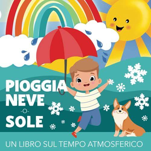 Pioggia, Neve O Sole - Un Libro Sul Tempo Atmosferico