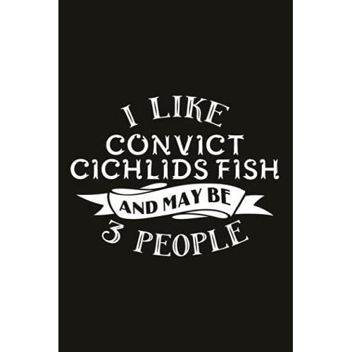 Hiking Logbook - Funny I Like Convict Cichlids Fish And Maybe 3 People: 6" X 9" Travel Size (Hiking Logbooks & Journals), Hiking Log Book,Hiking ... Hiker's Journal, Trail Log Book, Hiking Gifts