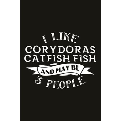 Hiking Logbook - Funny I Like Corydoras Catfish Fish And Maybe 3 People: Hiking Gifts,Hiking Journal With Prompts To Write In, 6" X 9" Travel Size ... Log Book, Hiking Journal, Hiking Log Book