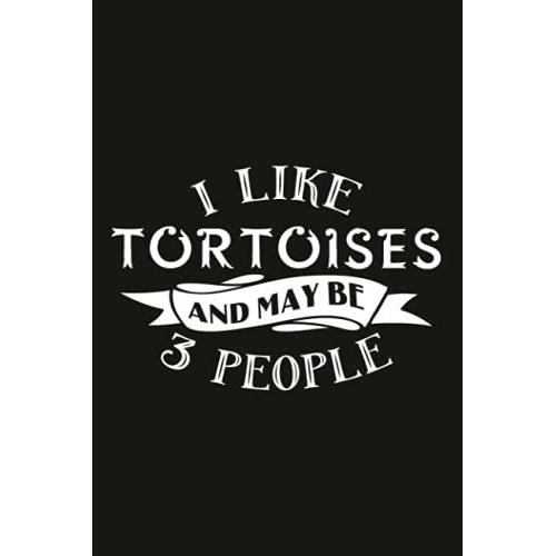 Hiking Logbook - I Like Tortoises And Maybe 3 People Funny Tortoise Turtle: Hiking Journal With Prompts To Write In, Trail Log Book, 6" X 9" Travel ... Hiking Log Book, Hiking Journal, Hiking Gifts