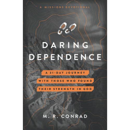 Daring Dependence: A 31-Day Journey With Those Who Found Their Strength In God (A Missions Devotional) (Daring Devotion Series)