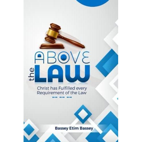 Above The Law: Christ Has Fulfilled Every Requirement Of The Law