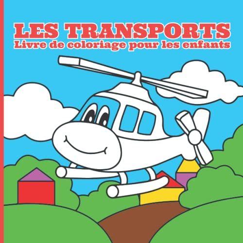Les Transports Livre De Coloriage Pour Les Enfants: Livre Amusant, Original Et Unique, Avec Une Grande Variété De Transports Impressionnants.