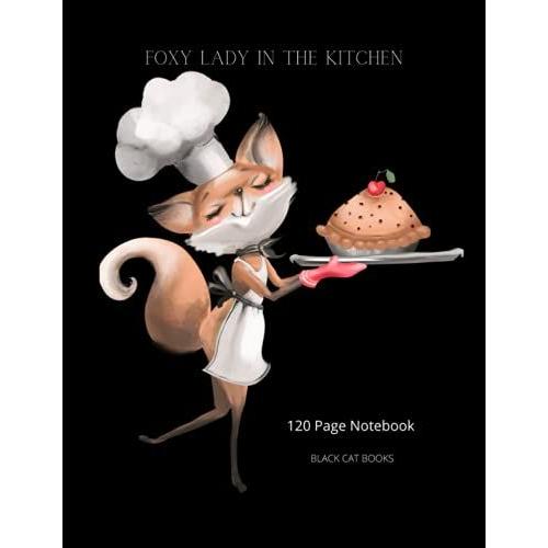 Foxy Lady In The Kitchen: 120 Page Notebook