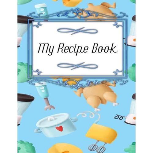 Blank Recipe Book For Own Recipes A4: Write Your Own Recipe Book