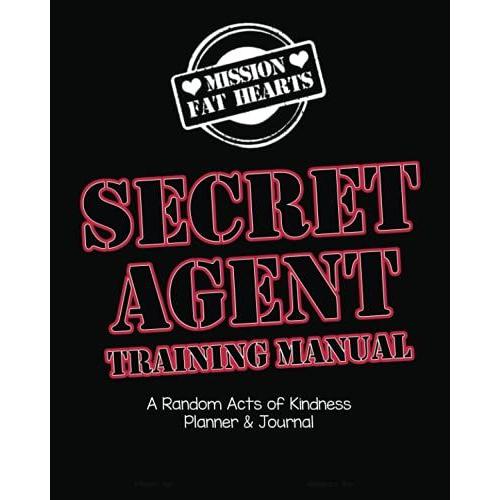 Mission Fat Hearts Secret Agent Training Manual: A Random Acts Of Kindness Planner & Journal