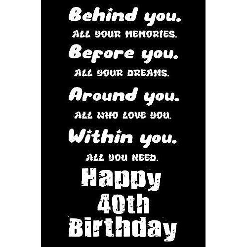 Behind You All Your Memories Before You All Your Dreams Around You All Who Love You Happy 40th Birthday: Happy 40th Birthday Gift / Diary Notebook / ... / Gift Journal, 6x9 Inches, 110 Blank Pages