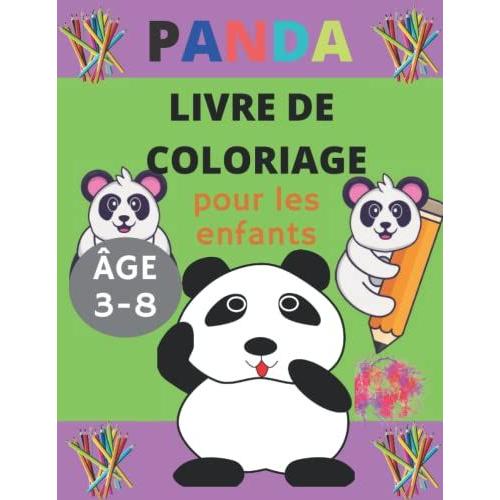 Panda Livre De Coloriage Âge 3-8 Pour Les Enfants: Livre De Coloriage Pour Enfants (Filles Et Garçons) 40 Pages À Colorier Et Dessins Uniques De Panda Cadeau Merveilleux Spécial Pour Les Enfants.