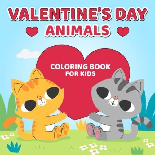 Valentine's Animals Coloring Book For Kids: Animals Kids Cat, Tiger, Turtle, Bird, Llama And Many Others Animal For Animals Lovers