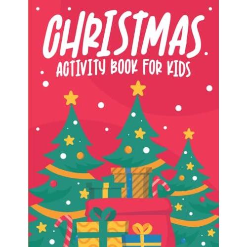 Christmas Activity Book For Kids: A Creative Holiday Coloring, Drawing, Tracing, Art Activities Book For Boys And Girls