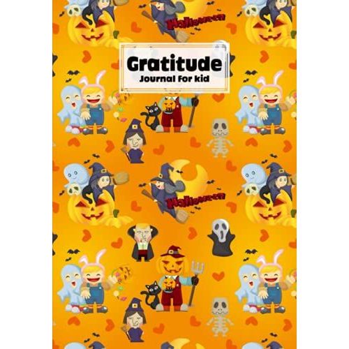Gratitude Journal For Kids: Gratitude Journal For Kids Halloween Patty Cover, A Journal To Teach Children To Practice Gratitude And Mindfulness, 121 Pages, Size 7" X 10" By Lieselotte Vetter