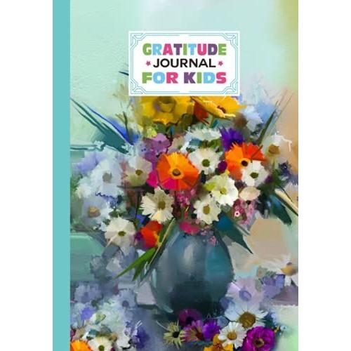 Gratitude Journal For Kids: Oil Painting Cover Gratitude Journal For Kids, A Journal To Teach Children To Practice Gratitude And Mindfulness, 121 Pages, Size 7" X 10" By Simon Scholz