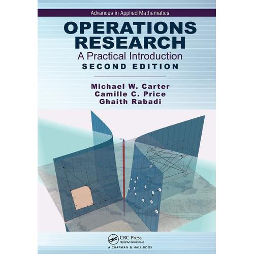 Operations Research: A Practical Introduction (Advances In Applied Mathematics)