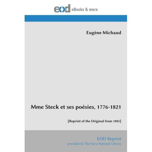 Mme Steck Et Ses Poésies, 1776-1821: [Reprint Of The Original From 1885]