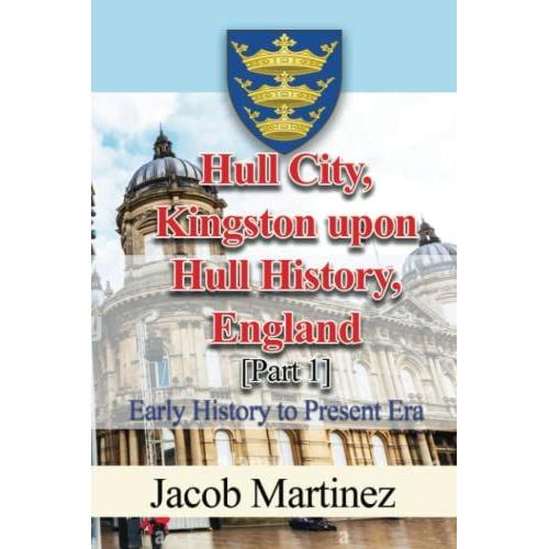 Hull City, Kingston Upon Hull History, England [Part 1]: Early History To Present Era