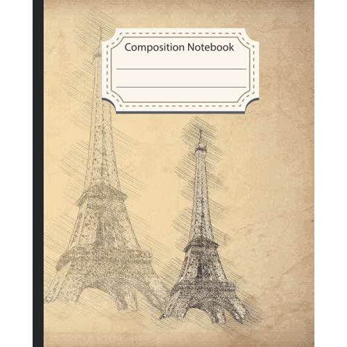 Composition Notebook: Vintage France Eiffel Tower College Ruled 200 Pages Notebook For Kids, Teens, Adults, Students , Teachers