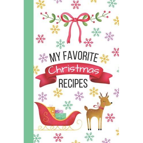 My Favorite Christmas Recipes Keepsake Journal Reindeer Sleigh: Blank Logbook To Write Your Own Recipes 6x9