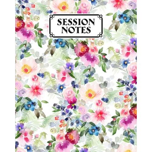 Session Notes Log: A Logbook To Record Client Appointments, Psychotherapists And Clinicians With Floral Cover | 120 Pages, Size 8" X 10" By Lieselotte Vetter