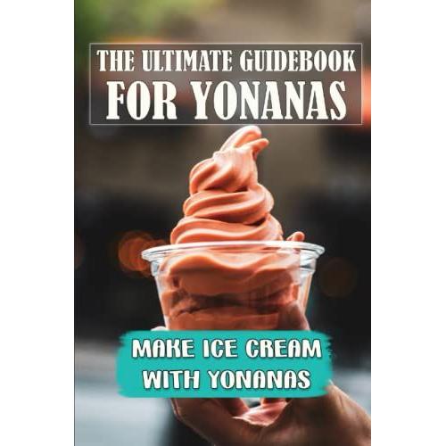 The Ultimate Guidebook For Yonanas: Make Ice Cream With Yonanas