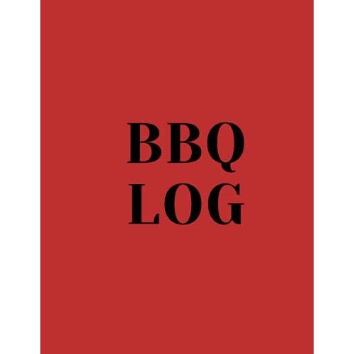 Bbq Log: Large Smoker Recipe Notebook/Journal For You To Take Experiment, Take Notes, Refine Your Process, Get Your Results