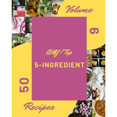 Omg! Top 50 5-Ingredient Recipes Volume 6: Enjoy Everyday With 5-Ingredient Cookbook!