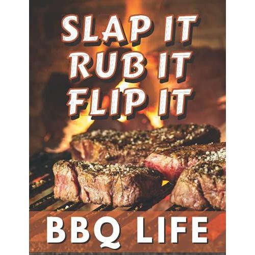 Slap It Rub It Flip It Bbq Life: Barbecue Blank Recipe Book (Bbq And Smoker Cooking Series)